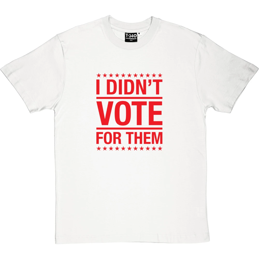 I Didn't Vote For Them T-Shirt 12 I Didn't Vote For Them T-Shirt - Image 12