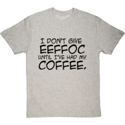 I Don't Give Eeffoc Until I've Had My Coffee T-Shirt -Tshirt Store i dont give eeffoc tshirt 1 lightoxfordtshirt