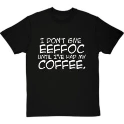 I Don't Give Eeffoc Until I've Had My Coffee T-Shirt -Tshirt Store i dont give eeffoc tshirt 2 blacktshirt