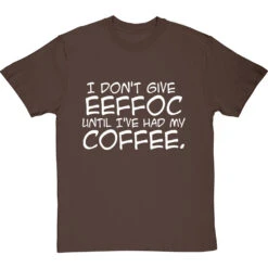 I Don't Give Eeffoc Until I've Had My Coffee T-Shirt -Tshirt Store i dont give eeffoc tshirt 2 hazelnuttshirt