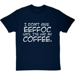 I Don't Give Eeffoc Until I've Had My Coffee T-Shirt -Tshirt Store i dont give eeffoc tshirt 2 navybluetshirt