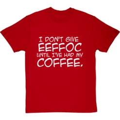 I Don't Give Eeffoc Until I've Had My Coffee T-Shirt -Tshirt Store i dont give eeffoc tshirt 2 redtshirt