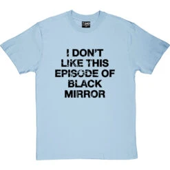 I Don't Like This Episode Of Black Mirror T-Shirt -Tshirt Store i dont like black mirror tshirt 1 skybluetshirt