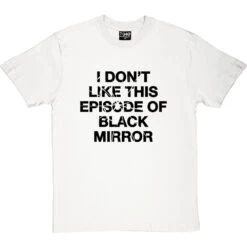 I Don't Like This Episode Of Black Mirror T-Shirt -Tshirt Store i dont like black mirror tshirt 1 whitetshirt