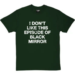 I Don't Like This Episode Of Black Mirror T-Shirt -Tshirt Store i dont like black mirror tshirt 2 bottlegreentshirt
