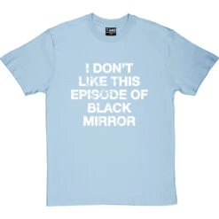 I Don't Like This Episode Of Black Mirror T-Shirt -Tshirt Store i dont like black mirror tshirt 2 skybluetshirt