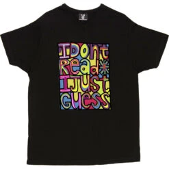 I Don't Read, I Just Guess T-Shirt