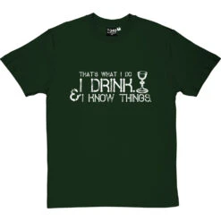 I Drink And I Know Things T-Shirt -Tshirt Store i drink i know things tshirt 2 bottlegreentshirt
