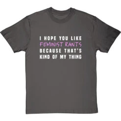I Hope You Like Feminist Rants, Because That's Kind Of My Thing T-Shirt -Tshirt Store i hope you like feminist rants tshirt 178 charcoaltshirt