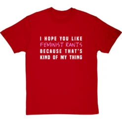 I Hope You Like Feminist Rants, Because That's Kind Of My Thing T-Shirt -Tshirt Store i hope you like feminist rants tshirt 178 redtshirt
