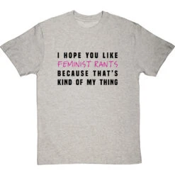 I Hope You Like Feminist Rants, Because That's Kind Of My Thing T-Shirt -Tshirt Store i hope you like feminist rants tshirt 179 lightoxfordtshirt