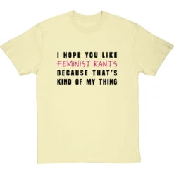 I Hope You Like Feminist Rants, Because That's Kind Of My Thing T-Shirt -Tshirt Store i hope you like feminist rants tshirt 179 naturaltshirt