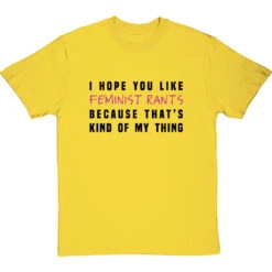 I Hope You Like Feminist Rants, Because That's Kind Of My Thing T-Shirt -Tshirt Store i hope you like feminist rants tshirt 179 yellowtshirt