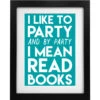 I Like To Party (and By Party I Mean Read Books) Art Print