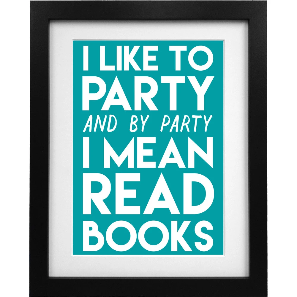 I Like To Party (and By Party I Mean Read Books) Art Print 1 I Like To Party (and By Party I Mean Read Books) Art Print