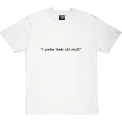 I Prefer Their Old Stuff T-Shirt -Tshirt Store i prefer their old stuff tshirt 1 whitetshirt