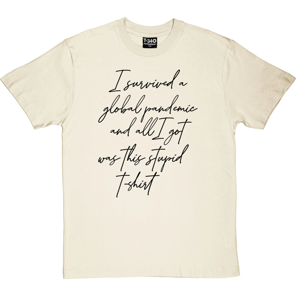 I Survived A Global Pandemic And All I Got Was This Stupid T-Shirt 16 I Survived A Global Pandemic And All I Got Was This Stupid T-Shirt - Image 16