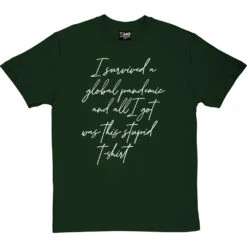 I Survived A Global Pandemic And All I Got Was This Stupid T-Shirt 38 I Survived A Global Pandemic And All I Got Was This Stupid T-Shirt -Tshirt Store i survived a global pandemic tshirt 2 bottlegreentshirt