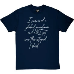 I Survived A Global Pandemic And All I Got Was This Stupid T-Shirt 36 I Survived A Global Pandemic And All I Got Was This Stupid T-Shirt -Tshirt Store i survived a global pandemic tshirt 2 navybluetshirt