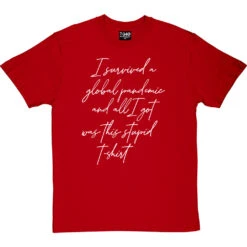 I Survived A Global Pandemic And All I Got Was This Stupid T-Shirt 30 I Survived A Global Pandemic And All I Got Was This Stupid T-Shirt -Tshirt Store i survived a global pandemic tshirt 2 redtshirt