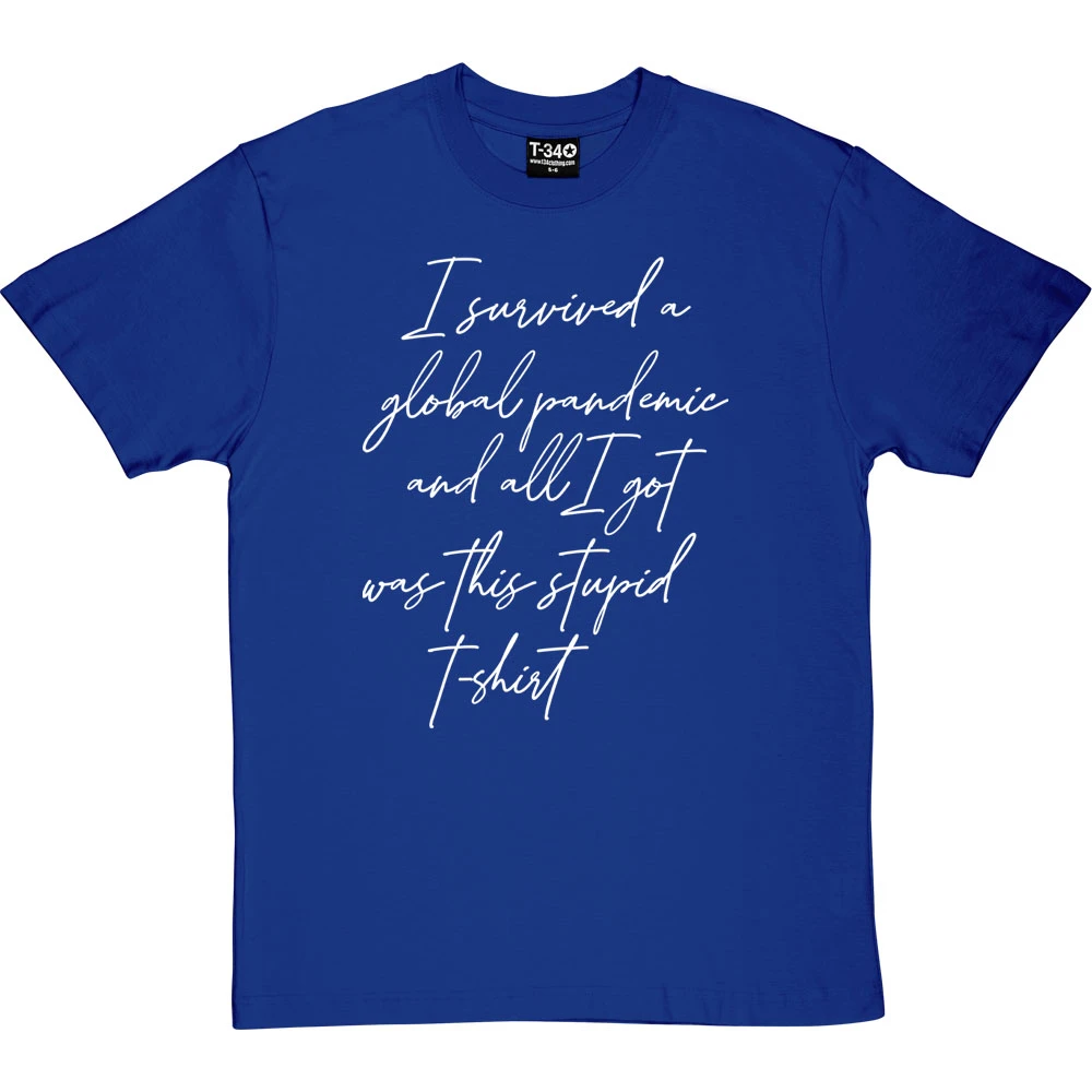 I Survived A Global Pandemic And All I Got Was This Stupid T-Shirt 10 I Survived A Global Pandemic And All I Got Was This Stupid T-Shirt - Image 10
