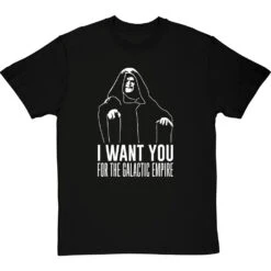 I Want You For The Galactic Empire T-Shirt