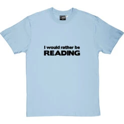 I Would Rather Be Reading T-Shirt -Tshirt Store i would rather be reading tshirt 1 skybluetshirt