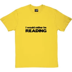 I Would Rather Be Reading T-Shirt -Tshirt Store i would rather be reading tshirt 1 yellowtshirt