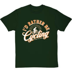 I'd Rather Be Cycling T-Shirt -Tshirt Store id rather be cycling tshirt 2 bottlegreentshirt