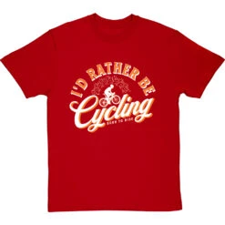 I'd Rather Be Cycling T-Shirt -Tshirt Store id rather be cycling tshirt 2 redtshirt