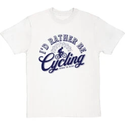 I'd Rather Be Cycling T-Shirt -Tshirt Store id rather be cycling tshirt 7 whitetshirt