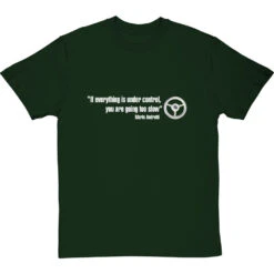 If Everything Is Under Control, You Are Going Too Slow T-Shirt -Tshirt Store if everything is under control tshirt 178 bottlegreentshirt