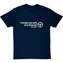If Everything Is Under Control, You Are Going Too Slow T-Shirt -Tshirt Store if everything is under control tshirt 178 navybluetshirt