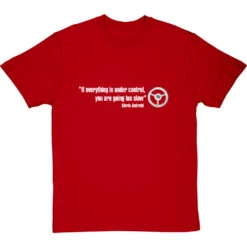 If Everything Is Under Control, You Are Going Too Slow T-Shirt -Tshirt Store if everything is under control tshirt 178 redtshirt