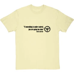 If Everything Is Under Control, You Are Going Too Slow T-Shirt -Tshirt Store if everything is under control tshirt 179 naturaltshirt