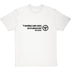 If Everything Is Under Control, You Are Going Too Slow T-Shirt -Tshirt Store if everything is under control tshirt 179 whitetshirt