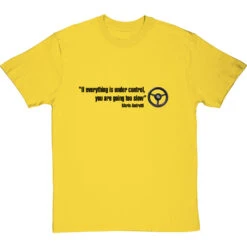 If Everything Is Under Control, You Are Going Too Slow T-Shirt -Tshirt Store if everything is under control tshirt 179 yellowtshirt
