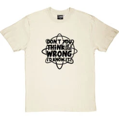 Don't You Think If I Were Wrong I'd Know It? T-Shirt 30 Don't You Think If I Were Wrong I'd Know It? T-Shirt -Tshirt Store if i were wrong tshirt 1 naturaltshirt
