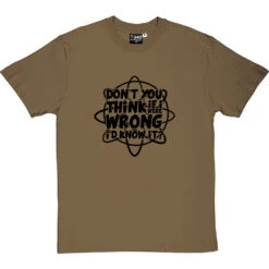 Don't You Think If I Were Wrong I'd Know It? T-Shirt 31 Don't You Think If I Were Wrong I'd Know It? T-Shirt -Tshirt Store if i were wrong tshirt 1 olivetshirt