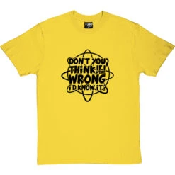 Don't You Think If I Were Wrong I'd Know It? T-Shirt 21 Don't You Think If I Were Wrong I'd Know It? T-Shirt -Tshirt Store if i were wrong tshirt 1 yellowtshirt