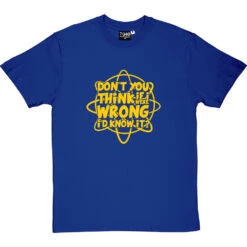 Don't You Think If I Were Wrong I'd Know It? T-Shirt 25 Don't You Think If I Were Wrong I'd Know It? T-Shirt -Tshirt Store if i were wrong tshirt 6 royalbluetshirt