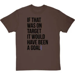 If That Was On Target It Would Have Been A Goal T-Shirt 25 If That Was On Target It Would Have Been A Goal T-Shirt -Tshirt Store if that was on target tshirt 1 hazelnuttshirt