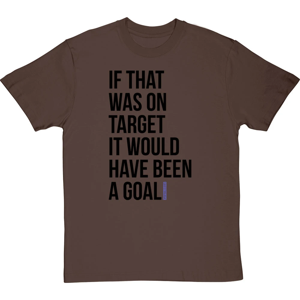 If That Was On Target It Would Have Been A Goal T-Shirt 6 If That Was On Target It Would Have Been A Goal T-Shirt - Image 6