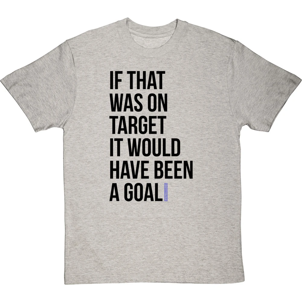 If That Was On Target It Would Have Been A Goal T-Shirt 2 If That Was On Target It Would Have Been A Goal T-Shirt - Image 2