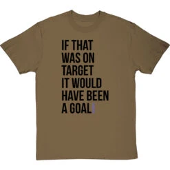 If That Was On Target It Would Have Been A Goal T-Shirt 27 If That Was On Target It Would Have Been A Goal T-Shirt -Tshirt Store if that was on target tshirt 1 olivetshirt