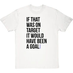 If That Was On Target It Would Have Been A Goal T-Shirt 23 If That Was On Target It Would Have Been A Goal T-Shirt -Tshirt Store if that was on target tshirt 1 whitetshirt