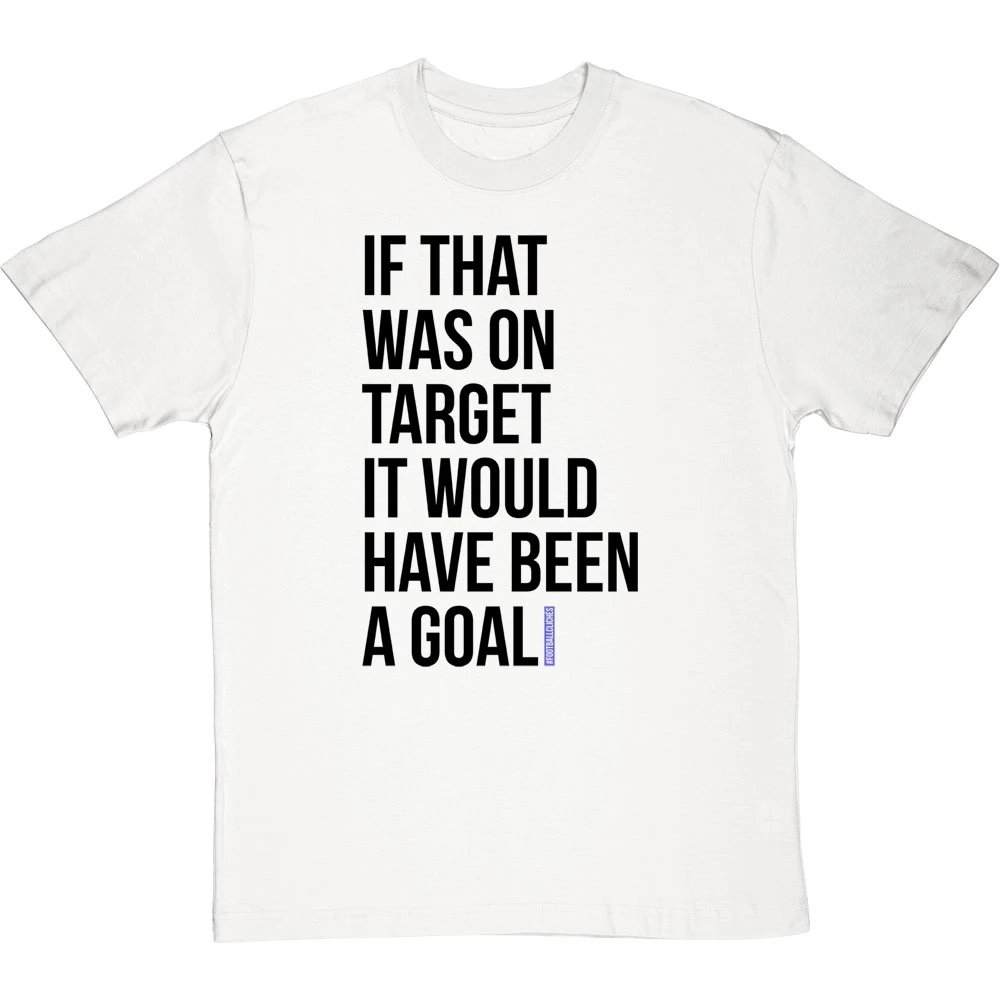 If That Was On Target It Would Have Been A Goal T-Shirt 4 If That Was On Target It Would Have Been A Goal T-Shirt - Image 4