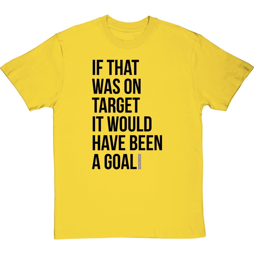 If That Was On Target It Would Have Been A Goal T-Shirt 5 If That Was On Target It Would Have Been A Goal T-Shirt - Image 5