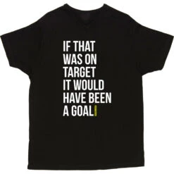 If That Was On Target It Would Have Been A Goal T-Shirt 22 If That Was On Target It Would Have Been A Goal T-Shirt -Tshirt Store if that was on target tshirt 2 black mens v neck tshirt