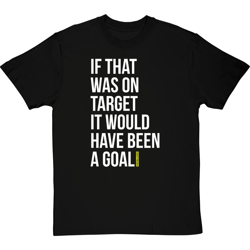If That Was On Target It Would Have Been A Goal T-Shirt 1 If That Was On Target It Would Have Been A Goal T-Shirt